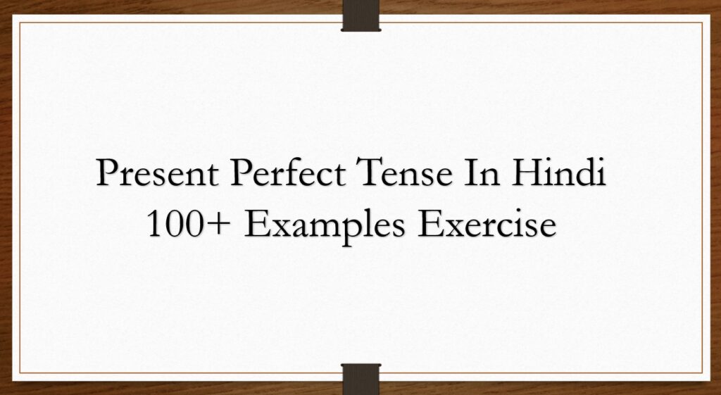 Present Perfect Tense In Hindi - 100+ Examples
